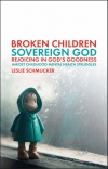 Broken Children -  Sovereign God Rejoicing in God’s Goodness Amidst Childhood Mental Health Struggles